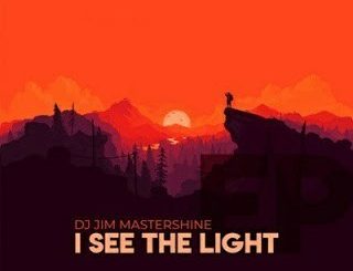 Dj Jim Mastershine, I See The Light, download ,zip, zippyshare, fakaza, EP, datafilehost, album, Afro House, Afro House 2019, Afro House Mix, Afro House Music, Afro Tech, House Music,