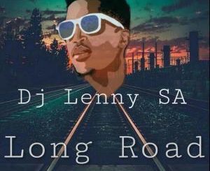 Dj Lenny SA, Long Road (Original Mix), mp3, download, datafilehost, fakaza, Afro House, Afro House 2019, Afro House Mix, Afro House Music, Afro Tech, House Music