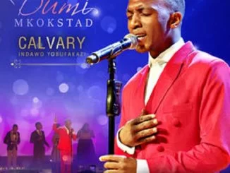 Dumi Mkokstad, Calvary (Indawo Yobufakazi) [Live], Calvary , Indawo Yobufakazi, download ,zip, zippyshare, fakaza, EP, datafilehost, album, Gospel Songs, Gospel, Gospel Music, Christian Music, Christian Songs