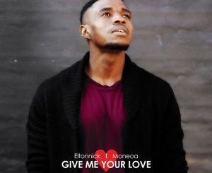 Eltonnick, Give Me Your Love (Original Mix), Moneoa, mp3, download, datafilehost, fakaza, Afro House, Afro House 2019, Afro House Mix, Afro House Music, Afro Tech, House Music