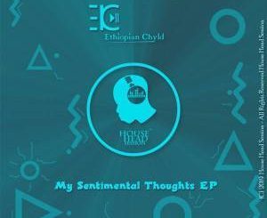 Ethiopian Chyld, My Sentimental Thoughts (Original Mix), mp3, download, datafilehost, fakaza, Afro House, Afro House 2019, Afro House Mix, Afro House Music, Afro Tech, House Music