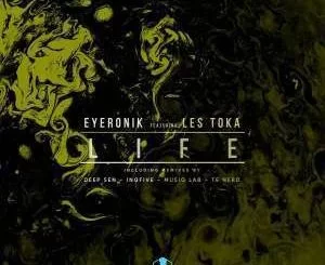 EyeRonik, Life (Incl. Remixes), Les Tokadownload ,zip, zippyshare, fakaza, EP, datafilehost, album, Deep House Mix, Deep House, Deep House Music, Deep Tech, Afro Deep Tech, House Music