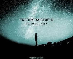 Freddy Da Stupid, From The Sky (Main Afro Mix), mp3, download, datafilehost, fakaza, Afro House, Afro House 2019, Afro House Mix, Afro House Music, Afro Tech, House Music