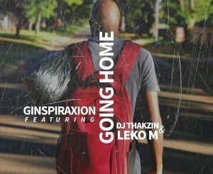 Ginspiraxion, Going Home, Leko M, Dj Thakzin, mp3, download, datafilehost, fakaza, Afro House, Afro House 2019, Afro House Mix, Afro House Music, Afro Tech, House Music