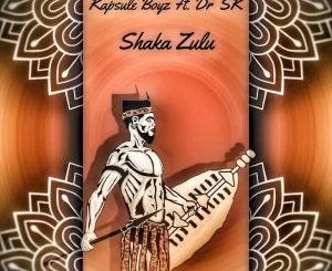 Kapsule Boyz, Dr Sk, Shaka Zulu (Original Mix), mp3, download, datafilehost, fakaza, Afro House, Afro House 2019, Afro House Mix, Afro House Music, Afro Tech, House Music