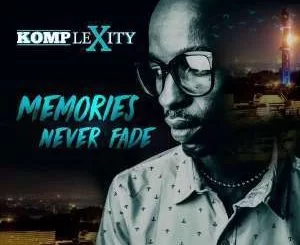Komplexity, Memories Never Fade, download ,zip, zippyshare, fakaza, EP, datafilehost, album, Afro House, Afro House 2019, Afro House Mix, Afro House Music, Afro Tech, House Music, Soulful House Mix, Soulful House, Soulful House Music, House Music