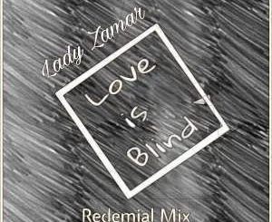 Lady Zamar, Love Is Blind (Buddynice’s Redemial Mix), mp3, download, datafilehost, fakaza, Afro House, Afro House 2019, Afro House Mix, Afro House Music, Afro Tech, House Music