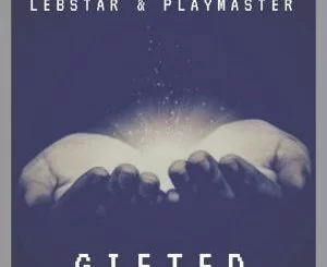 Lebstar, Playmaster, Gifted (Original Mix), mp3, download, datafilehost, fakaza, Afro House, Afro House 2018, Afro House Mix, Afro House Music, Afro Tech, House Music