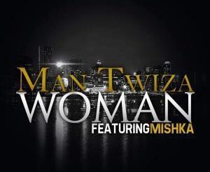 Man Twiza, MiSHKA, Woman (Original Mix), mp3, download, datafilehost, fakaza, Afro House, Afro House 2019, Afro House Mix, Afro House Music, Afro Tech, House Music