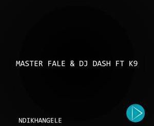 Master Fale, DJ Dash, K9, Ndikhangele (Original Mix), mp3, download, datafilehost, fakaza, Afro House 2018, Afro House Mix, Afro House Music, House Music