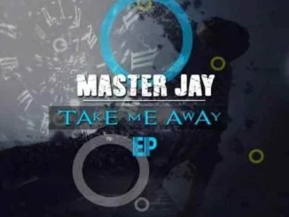 Master Jay, Take Me Away, download ,zip, zippyshare, fakaza, EP, datafilehost, album, Afro House, Afro House 2018, Afro House Mix, Afro House Music, Afro Tech, House Music