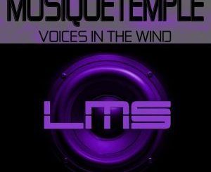 MusiQueTemple, Voices In The Wind (Main Mix), mp3, download, datafilehost, fakaza, Afro House, Afro House 2018, Afro House Mix, Afro House Music, Afro Tech, House Music