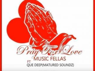 Music Fellas , Que Deep Matured Soundz , Prayer For Love (Vocal Mix), mp3, download, datafilehost, fakaza, Afro House, Afro House 2019, Afro House Mix, Afro House Music, Afro Tech, House Music