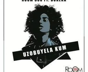 Room 806, Uzobuyela Kum (Original Mix), Bukeka, mp3, download, datafilehost, fakaza, Afro House, Afro House 2019, Afro House Mix, Afro House Music, Afro Tech, House Music