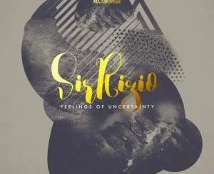 Sir Rizio, Feelings of Uncertaint ,zip, zippyshare, fakaza, EP, datafilehost, album, Deep House Mix, Deep House, Deep House Music, Deep Tech, Afro Deep Tech, House Music