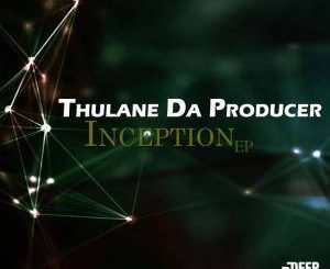 Thulane Da Producer, Inception, download ,zip, zippyshare, fakaza, EP, datafilehost, album, Deep House Mix, Deep House, Deep House Music, Deep Tech, Afro Deep Tech, House Music