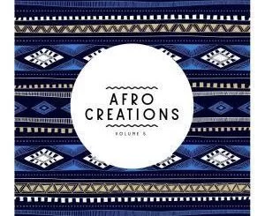 VA, Afro Creations, Vol. 5, download ,zip, zippyshare, fakaza, EP, datafilehost, album, Afro House, Afro House 2019, Afro House Mix, Afro House Music, Afro Tech, House Music