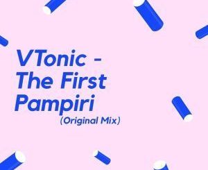 VTonic, The First Pampiri (Original Mix), mp3, download, datafilehost, fakaza, Afro House, Afro House 2019, Afro House Mix, Afro House Music, Afro Tech, House Music