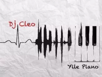 Yile Piano, DJ Cleo, mp3, download, datafilehost, fakaza, Afro House, Afro House 2019, Afro House Mix, Afro House Music, Afro Tech, House Music