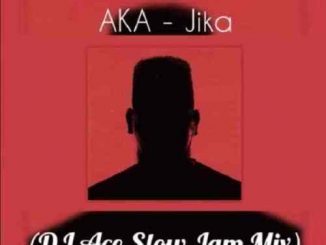 AKA, Jika, DJ Ace Slow Jam Mix, mp3, download, datafilehost, fakaza, Hiphop, Hip hop music, Hip Hop Songs, Hip Hop Mix, Hip Hop, Rap, Rap Music