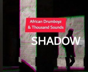African DrumBoyz, Thousands Sounds, Shadow, mp3, download, datafilehost, fakaza, Afro House, Afro House 2019, Afro House Mix, Afro House Music, Afro Tech, House Music
