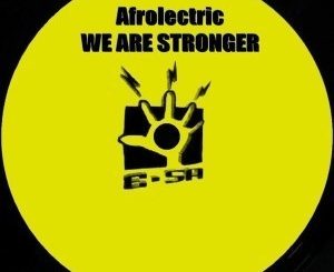 Afrolectric, We Are Stronger, Original Mix, mp3, download, datafilehost, fakaza, Afro House, Afro House 2019, Afro House Mix, Afro House Music, Afro Tech, House Music