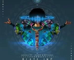 Azania, Blaze-ing, Mags Touch, Jackie, Mthunzi, mp3, download, datafilehost, fakaza, House, House 2019, House Mix, House Music, Afro Tech, House Music
