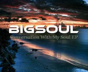 BigSoul, Conversation With My Soul, download ,zip, zippyshare, fakaza, EP, datafilehost, album, Deep House Mix, Deep House, Deep House Music, Deep Tech, Afro Deep Tech, House Music