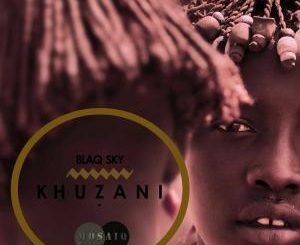 BlaQ Sky, Khuzani (Original Mix), mp3, download, datafilehost, fakaza, Afro House, Afro House 2019, Afro House Mix, Afro House Music, Afro Tech, House Music