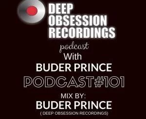 Buder Prince, Deep Obsession Recordings Podcast 101 with Buder Prince, mp3, download, datafilehost, fakaza, Afro House, Afro House 2019, Afro House Mix, Afro House Music, Afro Tech, House Music
