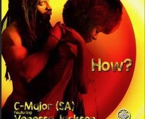 C-Major (SA), Venessa Jackson, How, Original Mix, mp3, download, datafilehost, fakaza, Afro House, Afro House 2019, Afro House Mix, Afro House Music, Afro Tech, House Music