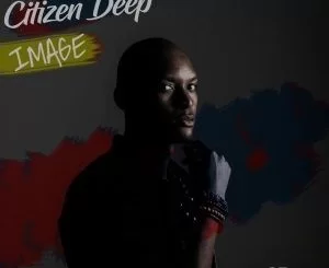 Citizen Deep, Famba Wena (Original Mix), mp3, download, datafilehost, fakaza, Afro House, Afro House 2019, Afro House Mix, Afro House Music, Afro Tech, House Music