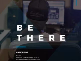 Cubique DJ, Be There, mp3, download, datafilehost, fakaza, Afro House, Afro House 2019, Afro House Mix, Afro House Music, Afro Tech, House Music
