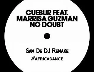 Cuebur , No Doubt , Sam De DJ Remake, Marrisa Guzman, mp3, download, datafilehost, fakaza, Afro House, Afro House 2019, Afro House Mix, Afro House Music, Afro Tech, House Music