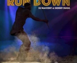 DJ Nascent, Denny Dugg, Run Down, mp3, download, datafilehost, fakaza, Afro House, Afro House 2019, Afro House Mix, Afro House Music, Afro Tech, House Music