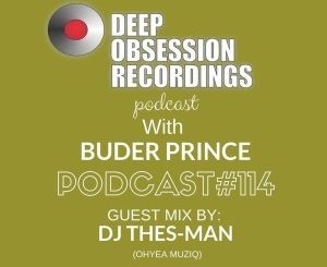 DJ Thes-Man, Deep Obsession Recordings Podcast 114, Buder Prince, mp3, download, datafilehost, fakaza, Afro House, Afro House 2019, Afro House Mix, Afro House Music, Afro Tech, House Music