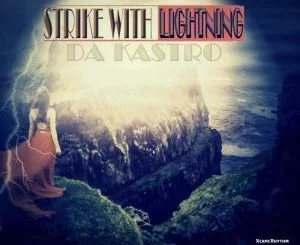 Da Kastro, Strike With Lightning, mp3, download, datafilehost, fakaza, Afro House, Afro House 2019, Afro House Mix, Afro House Music, Afro Tech, House Music