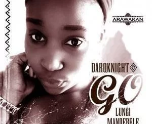 DarQknight, Go, Lungi Mandebele, mp3, download, datafilehost, fakaza, Afro House, Afro House 2019, Afro House Mix, Afro House Music, Afro Tech, House Music