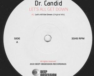 Dr. Candid, Lets All Get Down, Original Mix, mp3, download, datafilehost, fakaza, Deep House Mix, Deep House, Deep House Music, Deep Tech, Afro Deep Tech, House Music