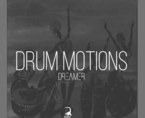 Dreamer , Drum Motions, mp3, download, datafilehost, fakaza, Afro House, Afro House 2019, Afro House Mix, Afro House Music, Afro Tech, House Music