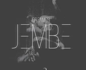 Dreamer, Jembe, mp3, download, datafilehost, fakaza, Afro House, Afro House 2019, Afro House Mix, Afro House Music, Afro Tech, House Music