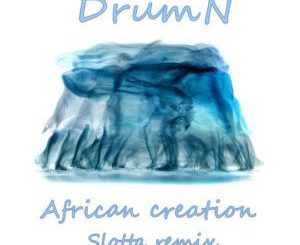 DrumN, African Creation (Slotta Remix), mp3, download, datafilehost, fakaza, Deep House Mix, Deep House, Deep House Music, Deep Tech, Afro Deep Tech, House Music