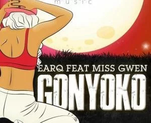 Earq, Miss Gwen, Gonyoko (J Maloe Remix), mp3, download, datafilehost, fakaza, Afro House, Afro House 2019, Afro House Mix, Afro House Music, Afro Tech, House Music