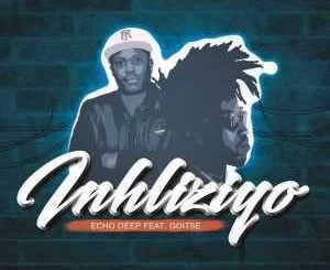 Echo Deep,Inhliziyo,, Original Mix, Goitse, mp3, download, datafilehost, fakaza, Afro House, Afro House 2019, Afro House Mix, Afro House Music, Afro Tech, House Music