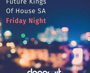 Future Kings of House SA, Friday Night, download ,zip, zippyshare, fakaza, EP, datafilehost, album, Deep House Mix, Deep House, Deep House Music, Deep Tech, Afro Deep Tech, House Music
