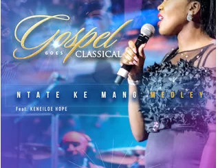 Gospel Goes Classical, Ntate Ke Mang Medley, Keneiloe Hope, mp3, download, datafilehost, toxicwap, fakaza, Gospel Songs, Gospel, Gospel Music, Christian Music, Christian Songs