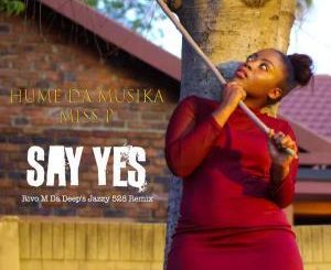 Hume Da Musika, Miss P, Say Yes, Rivo M Da Deep’s Jazzy 528 Remix, mp3, download, datafilehost, fakaza, Afro House, Afro House 2019, Afro House Mix, Afro House Music, Afro Tech, House Music