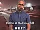Kwiish SA, Why?, Shavool, mp3, download, datafilehost, fakaza, Afro House, Afro House 2019, Afro House Mix, Afro House Music, Afro Tech, House Music, Amapiano, Amapiano Songs, Amapiano Music