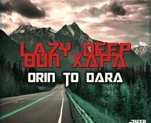 Lazy Deep, Orin To Dara, Original Mix, Bun Xapa, mp3, download, datafilehost, fakaza, Afro House, Afro House 2019, Afro House Mix, Afro House Music, Afro Tech, House Music, Deep House Mix, Deep House, Deep House Music, Deep Tech, Afro Deep Tech, House Music