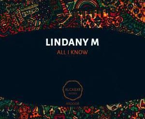 Lindany M, All I Know, Original Mix, mp3, download, datafilehost, fakaza, Afro House, Afro House 2019, Afro House Mix, Afro House Music, Afro Tech, House Music